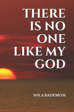 There Is No One Like My God