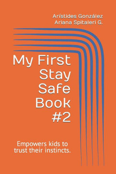 My First Stay Safe Book: Educational, Innovative and Interactive book that empowers kids to trust their instincts and hone their observation sk