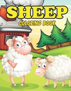 Sheep Coloring Book: Amazing Sheep Coloring Book for Your Son & Daughters. Sheep Coloring Book for Kids Ages 4-8