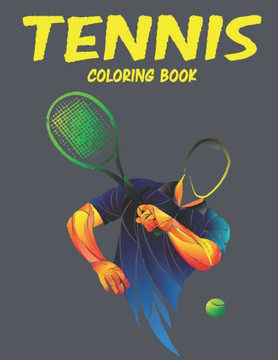 Tennis Coloring Book: Amazing Tennis Coloring Book for Your Son & Daughters. Tennis Coloring Book for Kids Ages 4-8
