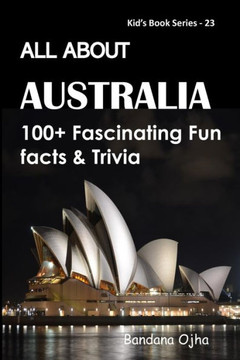 All about Australia: 100 Fascinating Fun Facts & Trivia All about Australia: 100 Fascinating Fun Facts & Trivia
