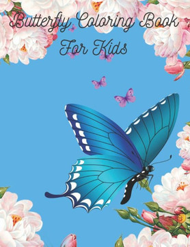 Butterfly Coloring Book For Kids: Butterfly Lover Gifts for Toddlers, Kids Ages 2-4, 4-8, Girls Ages 8-12 or Adult Relaxation - Cute Stress Relief Bir