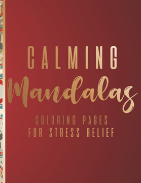 Calming Mandalas Coloring Pages For Stress Relief: Calming Mandalas Coloring Pages For Stress Relief