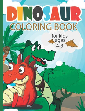 Dinosaur Coloring Book For Kids Ages 4-8: 40 Cute and Fun Dinosaur and Coloring Book for Kids & Toddlers - Childrens
