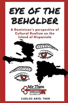 The Eye of the Beholder: A Dominican's perspective of Cultural Dualism on the Island of Hispaniola