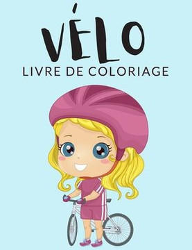 Vélo Livre de Coloriage: Cahier De Coloriage de Vélo, Plus de 40 Pages à Colorier, Coloriages Parfaits Pour Les Garçons, Les Filles, et Enfants