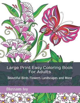 Large Print Easy Coloring Book For Adults: Beautiful Birds Flowers Landscapes and More - Large Print