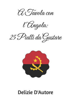 A Tavola con l'Angola: 25 Piatti da Gustare