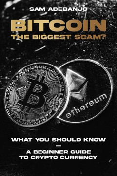 BITCOIN the biggest Scam?: What you need to know - A Beginner Guide to Crypto Currency
