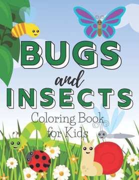 Bugs and Insects Coloring Book for Kids: A Cute Colouring Illustrations with Mosquito, Ladybugs, Dragonsfly for Children
