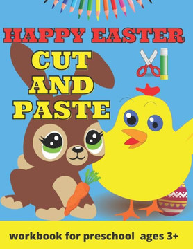 Happy Easter Cut and Paste Workbook for Preschool: Coloring and Cutting Practice for Toddlers Easter Basket Stuffer - Cut & Paste Skills Workbook - Ag
