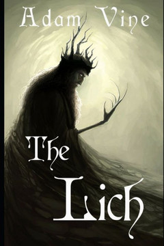 The Lich: Or, the Confessions of a Witch-King The Lich: Or, the Confessions of a Witch-King