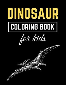 Dinosaur Coloring Book for kids: Amazing Dinosaur Designed Interior to Color (8.5"" x 11"") (Kids Coloring Books)
