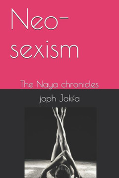 Neo-sexism: The Naya chronicles