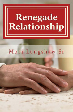 Renegade Relationships: Creating A Renegade Relationship One Couple At A Time Renegade Relationships: Creating A Renegade Relationship One Couple At A Time