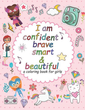 I'am confident brave smart and beautiful: a coloring book for girls: Inspirational and motivational coloring book for girls