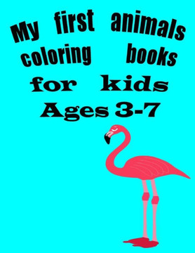 My first animals coloring books for kids 3-7: animals coloring books