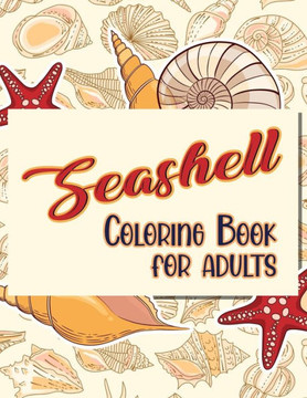 Seashell Coloring Book For Adults: Doodling For Stress Relief - Fun for Adults