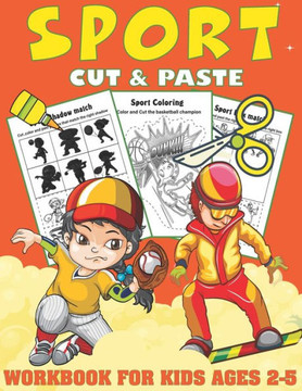 Sport Cut and Paste Workbook For Kids Ages 2-5: A Fun Sport Scissor Skills Activity Book for Kids, Toddlers, Boys, Girls...coloring and cutting ( Spor