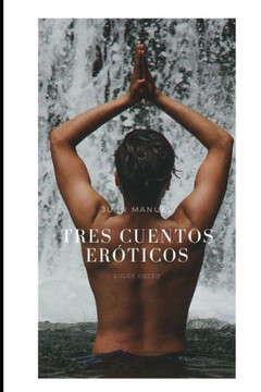 Tres cuentos eróticos: lo eróticos mejor que antes