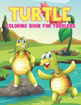 Turtle Coloring Book Toddlers: Turtle Coloring Book - Sea Turtle Coloring Book, Turtle coloring book for kids ages 4-8, Fun Facts about Tortoises & T
