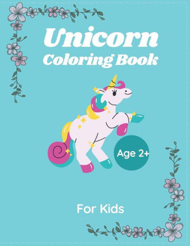 Unicorn Coloring Book For kids Age 2: 50 pages, 8.5""x11"", Creative Coloring activity For Kids