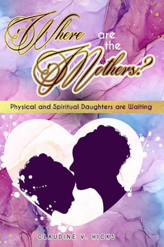 Where are the Mothers?: Physical and Spiritual Daughters are Waiting.