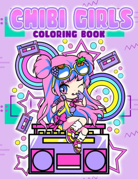 Chibi Girls Coloring Book: Japanese Anime Coloring Pages For Kids & Adults