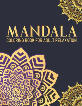 Mandala Coloring Book For Adult Relaxation: 50 Beautiful Mandala Designs For Teens and Adult with Fun, Easy, and Relaxing Mandalas Gift for Birthday,