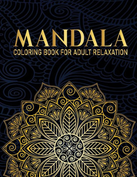 Mandala Coloring Book For Adult Relaxation: 50 Flower Mandala Relaxing Coloring Books for Adults Gift for Birthday, Christmas and Thanksgiving Day Mandala Coloring Book For Adult Relaxation: 50 Flower Mandala Relaxing Coloring Books for Adults Gift for Birthday, Christmas and Thanksgiving Day