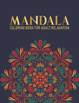 Mandala Coloring Book For Adult Relaxation: 50 Mandala Coloring Book with Fun, and Relaxing Mandalas For Boys, Girls Gift for Christmas, Thanksgiving