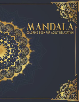 Mandala Coloring Book For Adult Relaxation: Beautiful Mandalas Coloring Book for Adult Relaxation Gift for Birthday, Christmas and Thanksgiving Day