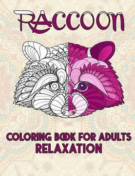Raccoon Coloring Book For Adults Relaxation: Cute and Amazing Animal Designs for Relaxation, Stress-relief Coloring Book For Adults and Grown-ups, 52