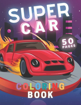 Supercar Coloring Book: For Kids Exotic Luxury Tracks - Various Dream HyperCar Designs - Muscle - Suvs - Speed