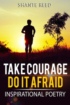 Take Courage; Do It Afraid: Inspiration Poetry