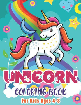 Unicorn Coloring Book For Kids Ages 4-8: Cute Unicorn Original Artwork made specifically for cute kids ages 4 - 8