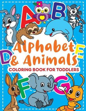 Alphabet & Animals: Coloring Book for Toddlers: Cute Coloring Pages for Kids With Letters and Animals, Fun Activity Book to Practice Alpha