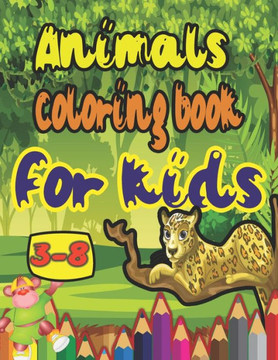 animals coloring book for kids 3-8: Gift idea for boys and girls with animal names with their pictures for coloring, Coloring book for kids, Learn the