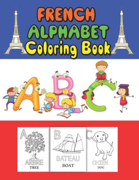 French Alphabet coloring book: for kids and Toddlers to learn French letters, color Animals, trace alphabet and trace words