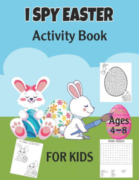 I Spy Easter Activity Book For Kids Ages 4-8: A Fun Activity Easter Things with Dot-to-Dot, Coloring, Mazes, Word Search, Spot the Difference and More