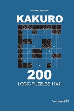Kakuro - 200 Logic Puzzles 11x11 (Volume 11)