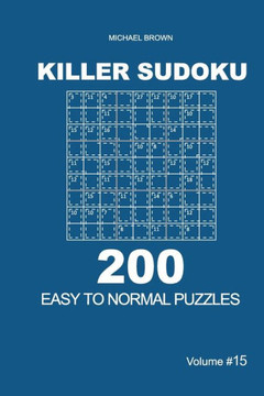 Killer Sudoku - 200 Easy to Normal Puzzles 9x9 (Volume 15)