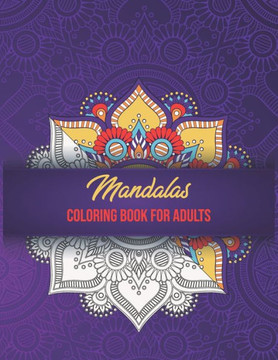 Mandalas Coloring Book For Adults: High Detailed, Easy Mandala Designs, Fun Coloring Books for Adults, Mindfulness Relaxation and Stress Relieving.