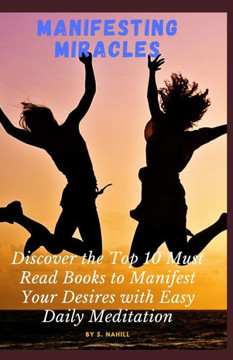 Manifesting Miracles: Discover the Top 10 Must-Read Books to Manifest Your Desires with Easy Daily Meditation