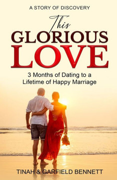 This Glorious Love: 3 Months of Dating to a Lifetime of Happy Marriage