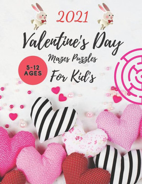 Valentine's Day Mazes Puzzles For Kid's 5-12 Ages 2021: Amazing Mazes Puzzles for kid's and children's, Mazes Activity Book, Fun And Challenging Rabbi