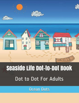 Seaside Life Dot-to-Dot Book: Dot to Dot For Adults - Large Print