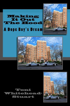 Making It Out The Hood: A Dope Boy'S Dream Making It Out The Hood: A Dope Boy'S Dream