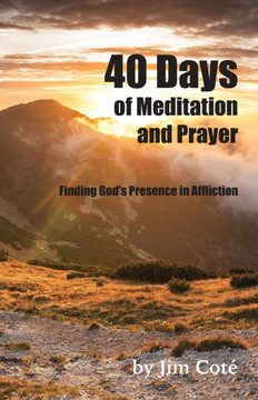 40 Days of Meditation and Prayer: Finding God's Presence in Affliction