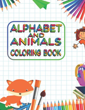 Alphabet and Animals Coloring Book: Kids Coloring Books For Girls & Boys Aged 3-10. Best way to learn about alphabet, animals. Alphabet and Animals Coloring Book: Kids Coloring Books For Girls & Boys Aged 3-10. Best way to learn about alphabet, animals.